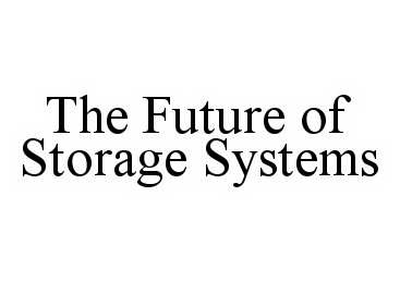  THE FUTURE OF STORAGE SYSTEMS