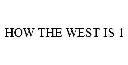  HOW THE WEST IS 1