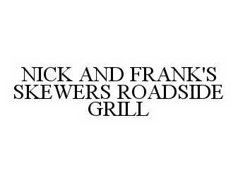 Trademark Logo NICK AND FRANK'S SKEWERS ROADSIDE GRILL