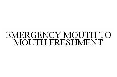 Trademark Logo EMERGENCY MOUTH TO MOUTH FRESHMENT