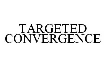  TARGETED CONVERGENCE