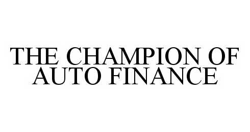 Trademark Logo THE CHAMPION OF AUTO FINANCE