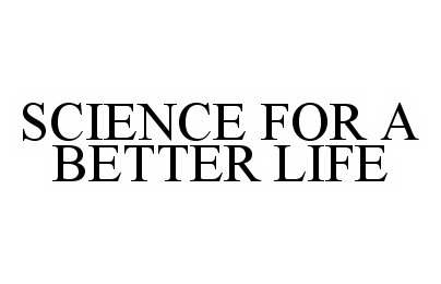  SCIENCE FOR A BETTER LIFE