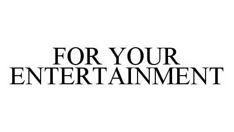 Trademark Logo FOR YOUR ENTERTAINMENT