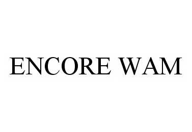 Trademark Logo ENCORE WAM