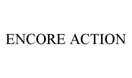 Trademark Logo ENCORE ACTION