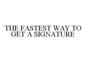  THE FASTEST WAY TO GET A SIGNATURE