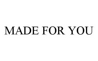MADE FOR YOU