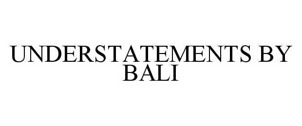 Trademark Logo UNDERSTATEMENTS BY BALI