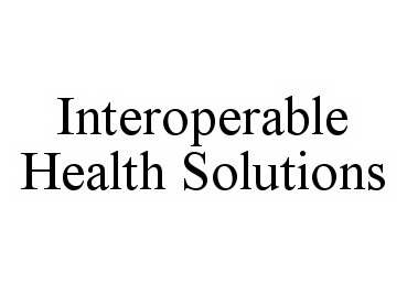 Trademark Logo INTEROPERABLE HEALTH SOLUTIONS