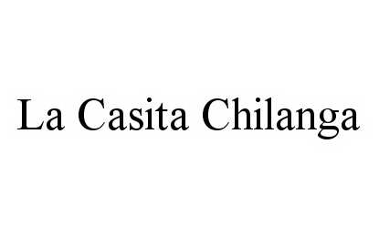 Trademark Logo LA CASITA CHILANGA