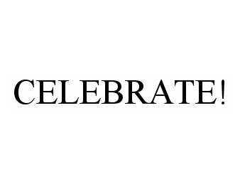 Trademark Logo CELEBRATE!