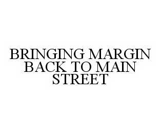  BRINGING MARGIN BACK TO MAIN STREET