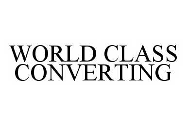 Trademark Logo WORLD CLASS CONVERTING