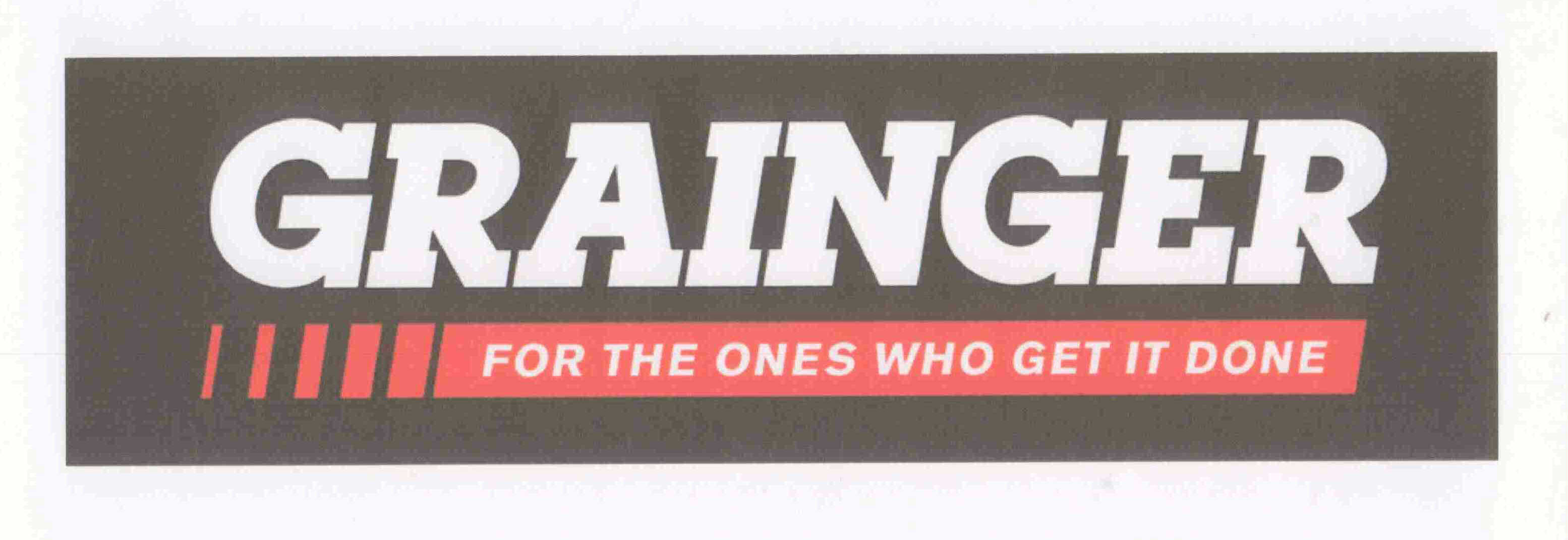  GRAINGER FOR THE ONES WHO GET IT DONE