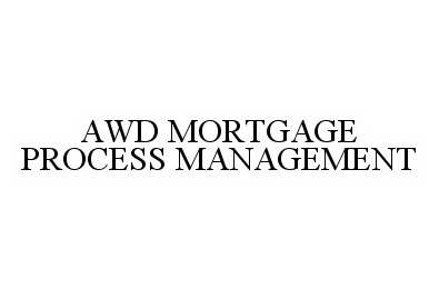  AWD MORTGAGE PROCESS MANAGEMENT