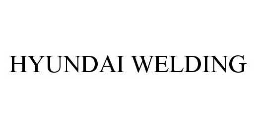 Trademark Logo HYUNDAI WELDING