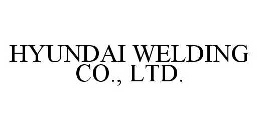 Trademark Logo HYUNDAI WELDING CO., LTD.