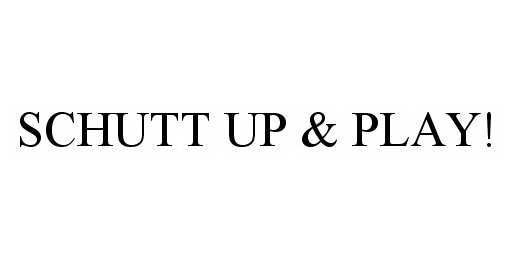  SCHUTT UP &amp; PLAY!