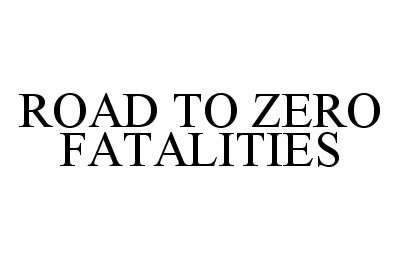  ROAD TO ZERO FATALITIES