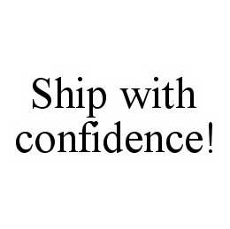  SHIP WITH CONFIDENCE!