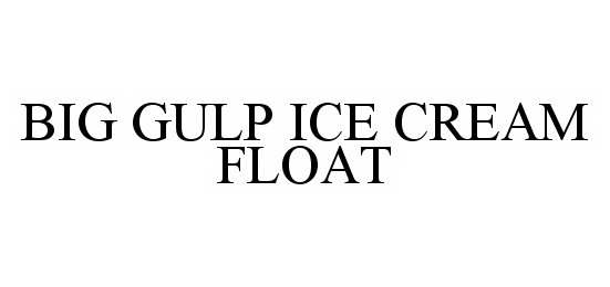  BIG GULP ICE CREAM FLOAT