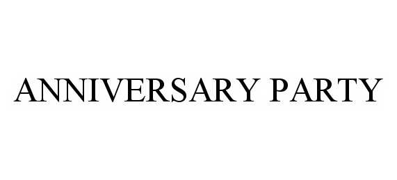 Trademark Logo ANNIVERSARY PARTY
