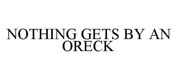  NOTHING GETS BY AN ORECK
