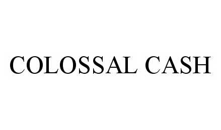  COLOSSAL CASH