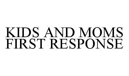Trademark Logo KIDS AND MOMS FIRST RESPONSE