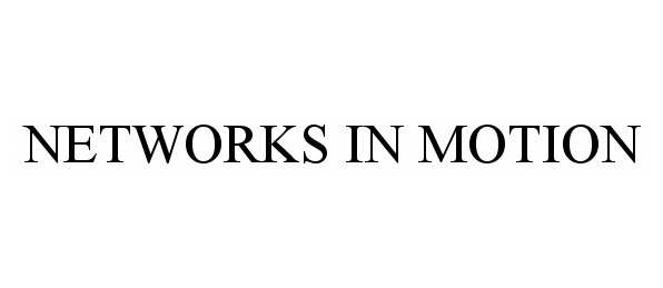  NETWORKS IN MOTION