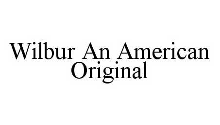Trademark Logo WILBUR AN AMERICAN ORIGINAL