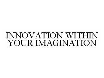 Trademark Logo INNOVATION WITHIN YOUR IMAGINATION