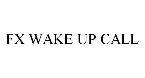  FX WAKE UP CALL