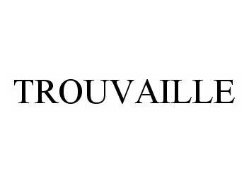 Trademark Logo TROUVAILLE