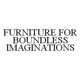 Trademark Logo FURNITURE FOR BOUNDLESS IMAGINATIONS