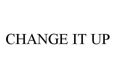  CHANGE IT UP