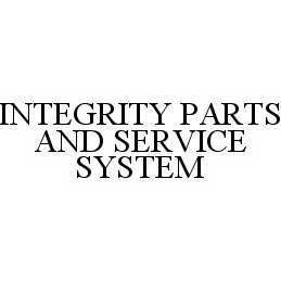  INTEGRITY PARTS AND SERVICE SYSTEM