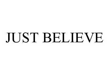 Trademark Logo JUST BELIEVE