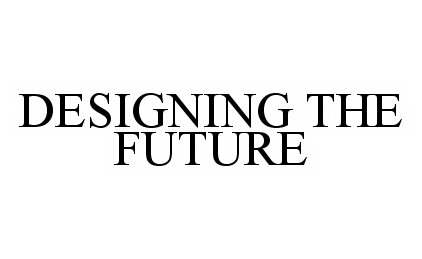 Trademark Logo DESIGNING THE FUTURE
