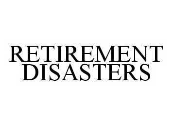 Trademark Logo RETIREMENT DISASTERS