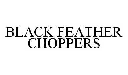  BLACK FEATHER CHOPPERS