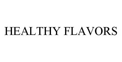 Trademark Logo HEALTHY FLAVORS