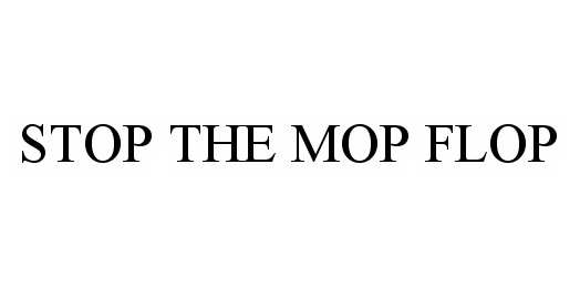  STOP THE MOP FLOP