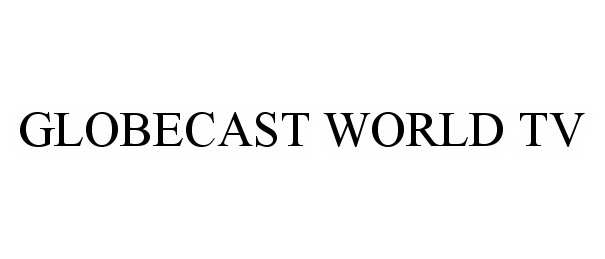 Trademark Logo GLOBECAST WORLD TV