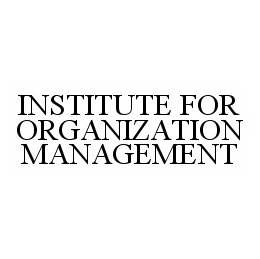  INSTITUTE FOR ORGANIZATION MANAGEMENT