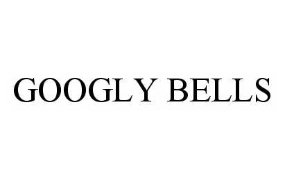 Trademark Logo GOOGLY BELLS