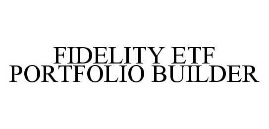  FIDELITY ETF PORTFOLIO BUILDER