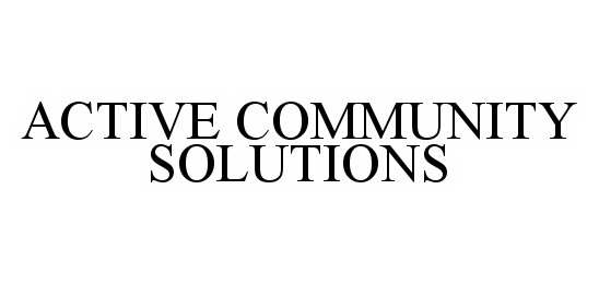  ACTIVE COMMUNITY SOLUTIONS