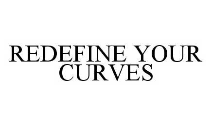  REDEFINE YOUR CURVES